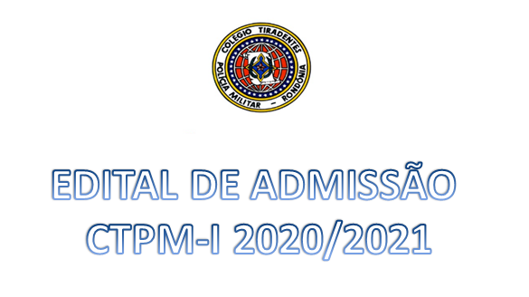 EDITAL DE ADMISSÃO DE ALUNO AO CTPM-I 2020/2021
